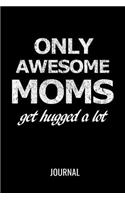 Only Awesome Moms Get Hugged A Lot Journal