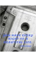 You have every right to a beautiful life.: 110 Lined Pages Motivational Notebook with Quote by Selena Gomez(2 Motivate Yourself)