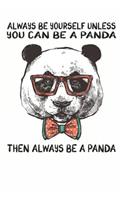 Always Be Yourself Unless You Can Be A Panda Then Always Be A Panda