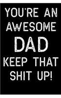 You're An Awesome Dad Keep That Shit Up!