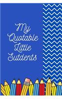 My Quotable Little Students: The Ultimate Quotable Kid Journal. This is a 6X9 92 Page Diary To Write Quotes In. Makes A Great Memorable Gift For Teachers Or Parents.