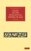 Essays on the Intellectual Powers of Man: (Cambridge Library Collection - Philosophy)