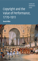 Copyright and the Value of Performance, 1770–1911: (Theatre and Performance Theory)
