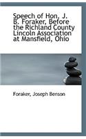 Speech of Hon. J. B. Foraker, Before the Richland County Lincoln Association at Mansfield, Ohio