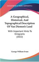A Geographical, Historical, and Topographical Description of Van Diemen's Land: With Important Hints to Emigrants (1822)
