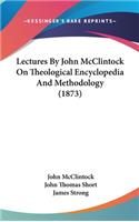Lectures By John McClintock On Theological Encyclopedia And Methodology (1873)