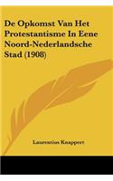 De Opkomst Van Het Protestantisme In Eene Noord-Nederlandsche Stad (1908)