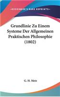 Grundlinie Zu Einem Systeme Der Allgemeinen Praktischen Philosophie (1802)