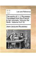 The Works of J. J. Rousseau. Translated from the French. in Ten Volumes. Volume the Ninth. Volume 9 of 10: (English)