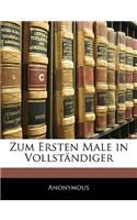 Zum Ersten Male in Vollstandiger