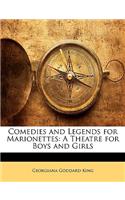 Comedies and Legends for Marionettes: A Theatre for Boys and Girls