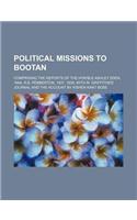Political Missions to Bootan; Comprising the Reports of the Hon'ble Ashley Eden, 1864, R.B. Pemberton, 1837, 1838, with W. Griffiths's Journal and the Account by Kishen Kant Bose