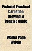 Pictorial Practical Carnation Growing; A Concise Guide: (English)