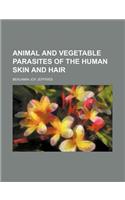 Animal and Vegetable Parasites of the Human Skin and Hair
