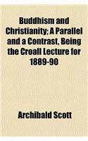 Buddhism and Christianity; A Parallel and a Contrast, Being the Croall Lecture for 1889-90