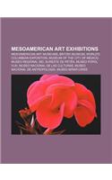 Mesoamerican Art Exhibitions: Mesoamerican Art Museums, British Museum, World's Columbian Exposition, Museum of the City of Mexico(English)