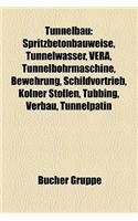Tunnelbau: Spritzbetonbauweise, Tunnelwasser, Vera, Tunnelbohrmaschine, Bewehrung, Schildvortrieb, Kolner Stollen, Tubbing, Verbau, Tunnelpatin(German)