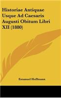 Historiae Antiquae Usque Ad Caesaris Augusti Obitum Libri XII (1880)