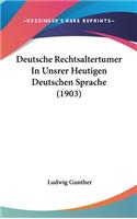 Deutsche Rechtsaltertumer in Unsrer Heutigen Deutschen Sprache (1903)