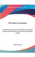 The History of Sumatra: Containing an Account of the Government, Laws, Customs, and Manners of the Native Inhabitants (1784)