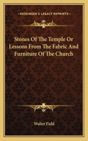 Stones of the Temple or Lessons from the Fabric and Furniture of the Church