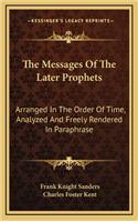 The Messages of the Later Prophets: Arranged in the Order of Time, Analyzed and Freely Rendered in Paraphrase