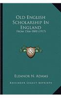 Old English Scholarship In England