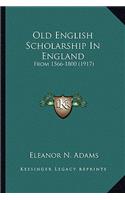 Old English Scholarship in England