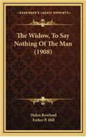The Widow, to Say Nothing of the Man (1908)