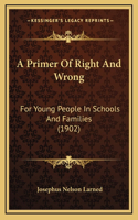 A Primer of Right and Wrong: For Young People in Schools and Families (1902)