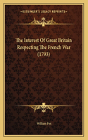 The Interest Of Great Britain Respecting The French War (1793)