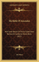 The Battle Of Aescesdun: With Some Notices Of The So-Called Seven Barrows On Lamborne Downs, Berks (1872)