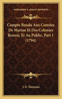 Compte Rendu Aux Comites De Marine Et Des Colonies Reunis, Et Au Public, Part 1 (1794): (French)