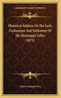 Historical Address On The Early Exploration And Settlement Of The Mississippi Valley (1873)