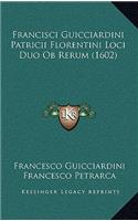 Francisci Guicciardini Patricii Florentini Loci Duo Ob Rerum (1602)