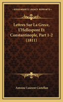 Lettres Sur La Grece, L'Hellespont Et Constantinople, Part 1-2 (1811)