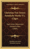 Christian Von Troyes Samtliche Werke V1, Cliges