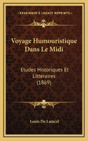 Voyage Humouristique Dans Le Midi: Etudes Historiques Et Litteraires (1869)