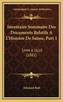 Inventaire Sommaire Des Documents Relatifs A L'Histoire De Suisse, Part 1: 1444 a 1610 (1882)