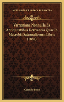 Varroniana Nonnulla Ex Antiquitatibus Derivantia Quae In Macrobii Saturnaliorum Libris (1882)