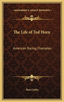 Life of Ted Horn