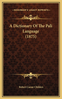 A Dictionary Of The Pali Language (1875)