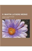 D. Martin Luthers Werke; Kritische Gesamtausgabe: (German)