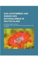 Das Aufkommen Und Sinken Des Rationalismus in Deutschland; Ein Historischer Versuch