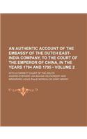 An Authentic Account of the Embassy of the Dutch East-India Company, to the Court of the Emperor of China, in the Years 1794 and 1795 Volume 2; With