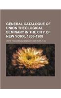General Catalogue of Union Theological Seminary in the City of New York, 1836-1908