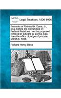 Remarks of Richard H. Dana, Jr., Esq. Before the Committee on Federal Relations: On the Proposed Removal of Edward G. Loring, Esq. from the Office of Judge of Probate, March 5, 1855.(English)
