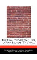 The Unauthorized Guide to Pink Floyd's the Wall