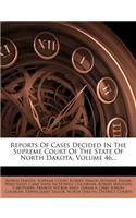 Reports of Cases Decided in the Supreme Court of the State of North Dakota, Volume 46...