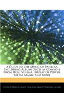 A Guide to the Music of Pantera, Including Albums Such as Cowboys from Hell, Vulgar Display of Power, Metal Magic and More